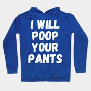 I will poop your pants Hoodie